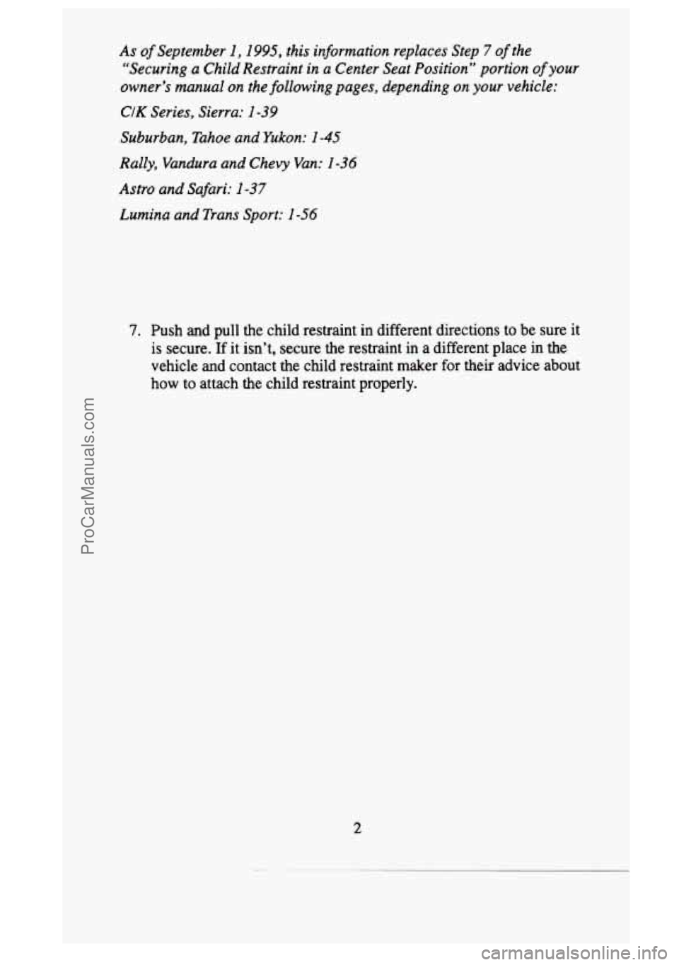GMC SIERRA 1995 Owners Manual As of September 1, 1995, this information replaces Step 7 of the
“Securing a Child Restraint in a Center Seat Position” portion of your
owner’s manual
on the following pages, depending GMC SIERRA 1995 Owners Manual As of September 1, 1995, this information replaces Step 7 of the
“Securing a Child Restraint in a Center Seat Position” portion of your
owner’s manual
on the following pages, depending