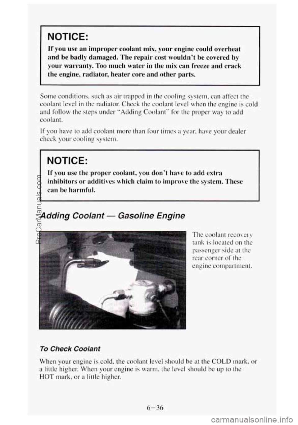 GMC SIERRA 1995  Owners Manual NOTICE: 
If you use  an  improper  coolant  mix,  your  engine  could  overheat 
and  be  badly  damaged.  The  repair  cost  wouldn’t  be  covered  by 
your  warranty. 
Too much  water  in  the  mi
