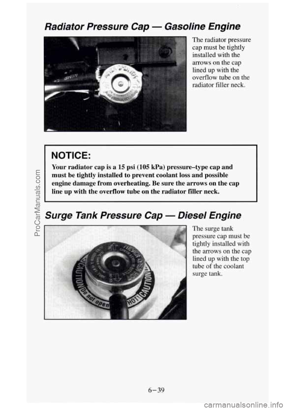 GMC SIERRA 1995  Owners Manual Radiator  Pressure Cap - Gasoline Engine 
The radiator  pressure 
cap  must  be tightly 
installed  with 
the 
arrows  on  the  cap 
lined  up  with the 
overflow  tube  on  the 
radiator  filler  nec