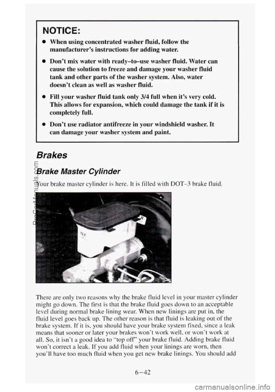 GMC SIERRA 1995  Owners Manual ~ NOTICE: 
When  using  concentrated  washer  fluid, 
follow the 
manufacturer’s  instructions  for  adding  water. 
Don’t  mix  water with  ready-to-use  washer  fluid.  Water  can 
cause  the  s