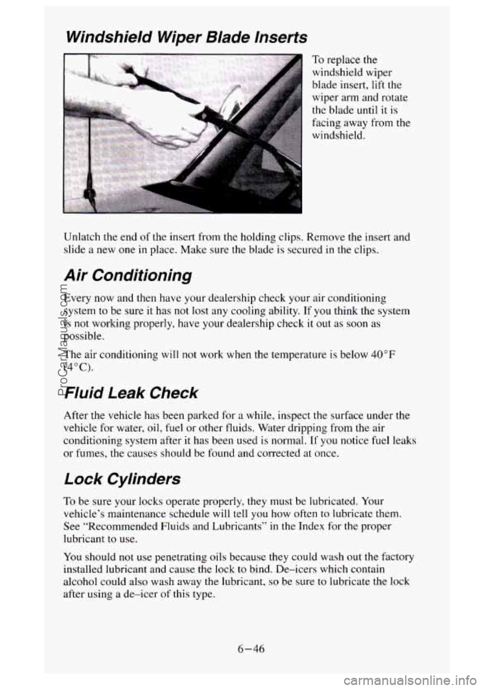 GMC SIERRA 1995  Owners Manual Windshield  Wiper Blade Inserts 
To replace the 
windshield wiper 
blade insert, lift 
the 
wiper arm and  rotate 
the blade  until 
it is 
facing  away from the 
windshield. 
Unlatch  the end 
of the