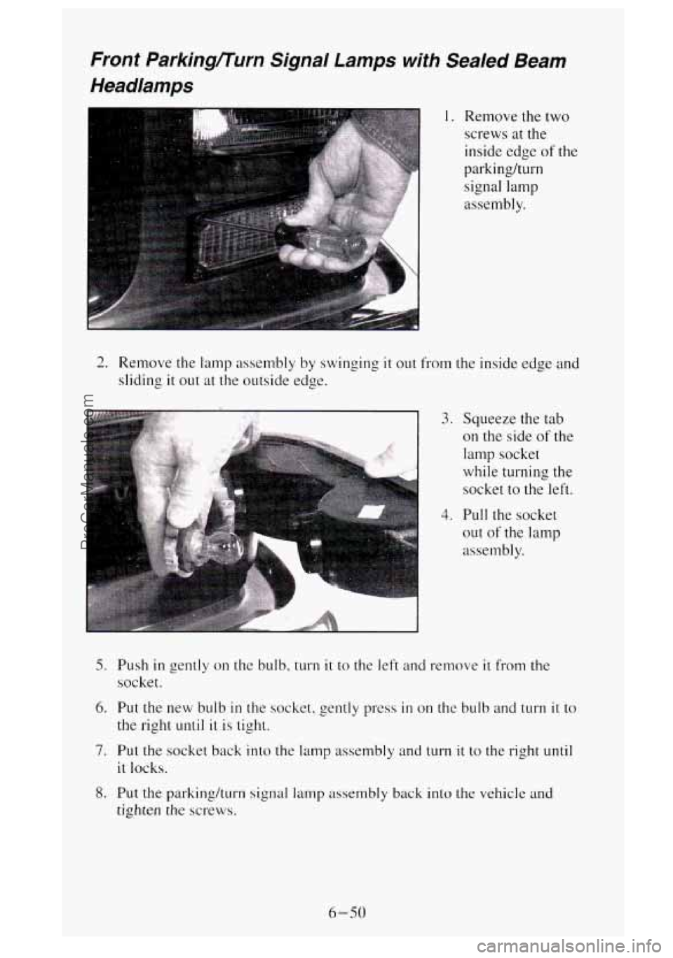 GMC SIERRA 1995  Owners Manual Front Parkingnurn  Signal Lamps with  Sealed  Beam 
Headiamps 
1. Remove  the two 
screws  at  the 
inside  edge 
of the 
parkinghrn 
signal  lamp 
assembly. 
2. Remove  the lamp assembly  by swinging