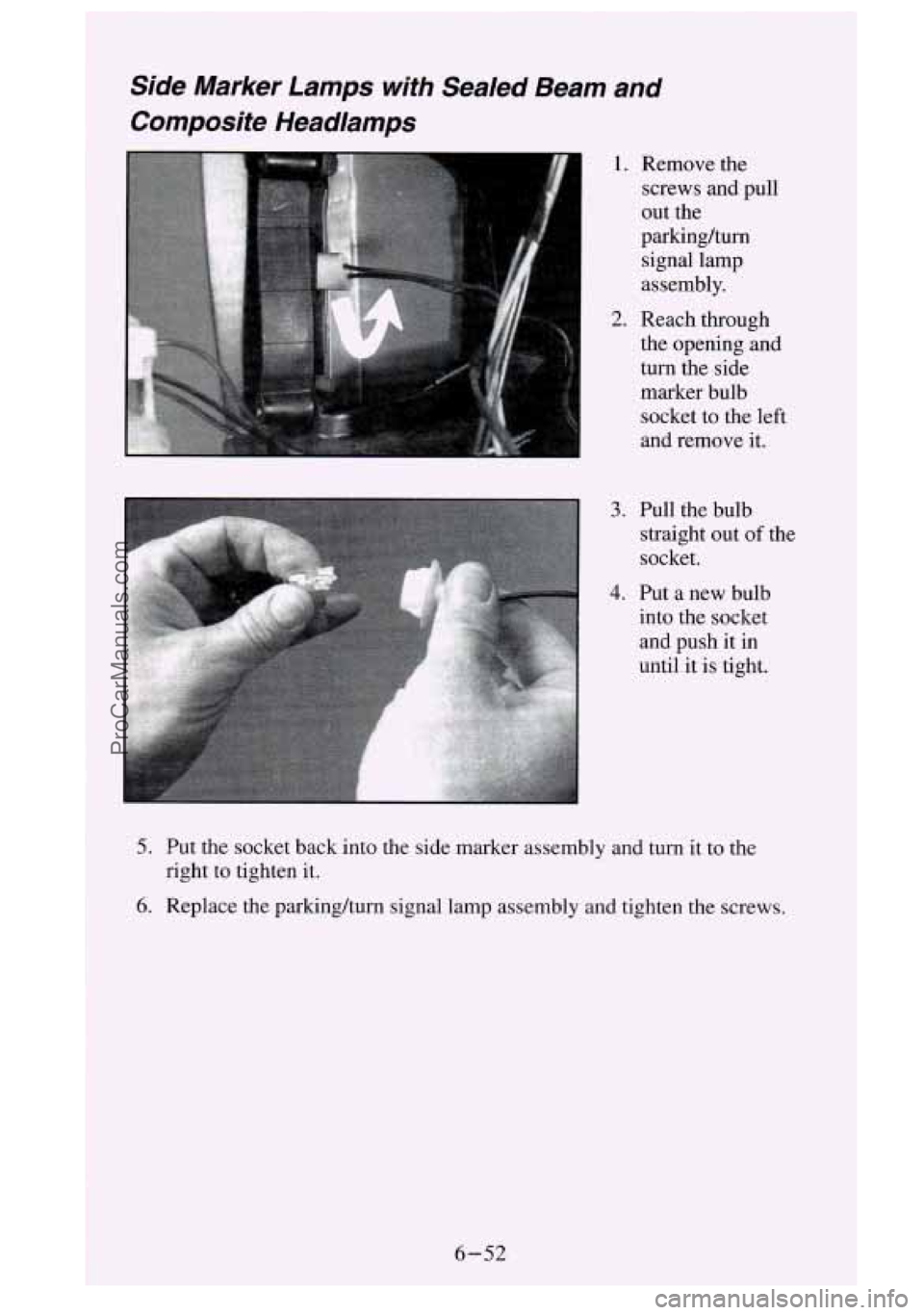 GMC SIERRA 1995  Owners Manual Side  Marker  Lamps  with  Sealed  Beam  and Composite  Headlamps 
1.  Remove  the 
screws  and  pull 
out  the 
parkinghum  signal  lamp 
assembly. 
2. Reach  through 
the  opening  and 
turn  the  s