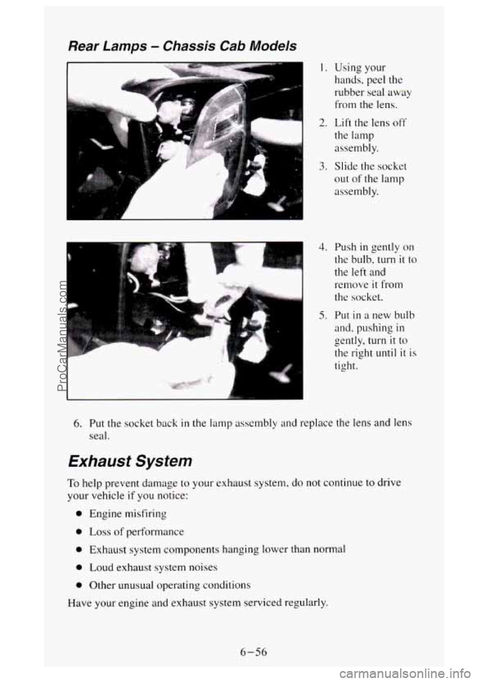 GMC SIERRA 1995  Owners Manual Rear Lamps - Chassis Cab Models 
d 
1. Using your 
hands,  peel the 
rubber seal away 
from the  lens. 
2. Lift  the lens off 
the lamp 
assembly. 
3. Slide  the socket 
out 
of the  lamp 
assembly. 

