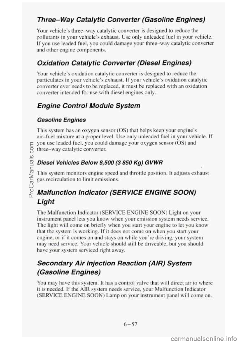 GMC SIERRA 1995  Owners Manual Three-  Way  Catalytic  Converter  (Gasoline  Engines) 
Your vehicle’s  three-way  catalytic converter  is designed  to reduce  the 
pollutants 
in your vehicle‘s  exhaust. Use only unleaded  fuel