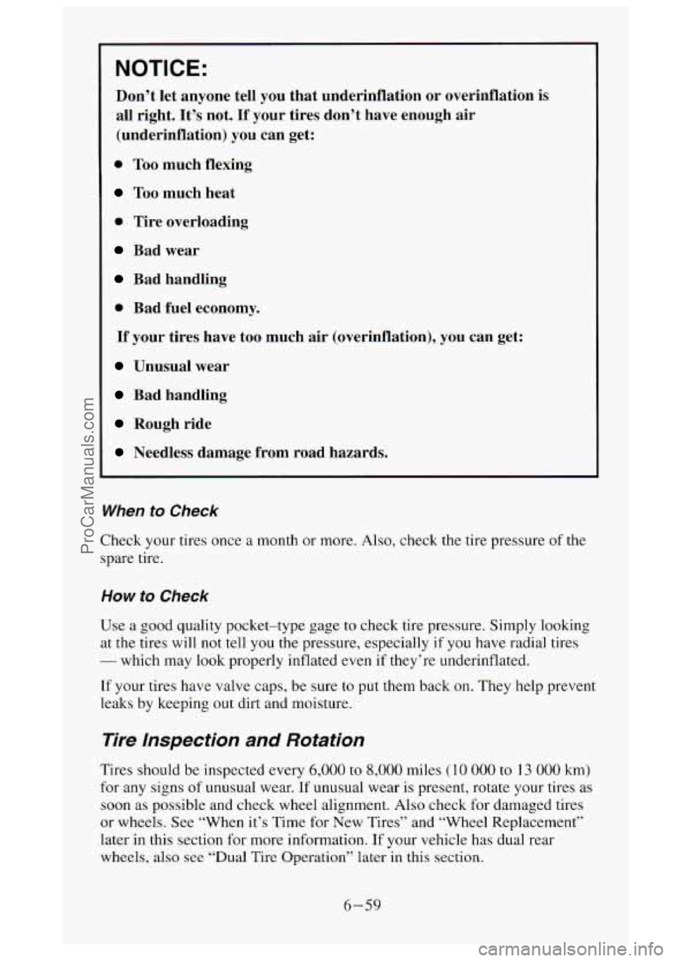 GMC SIERRA 1995  Owners Manual NOTICE: 
Don’t  let  anyone tell  you that  underinflation  or  overinflation  is 
all  right.  It’s  not. 
If’ your  tires  don’t  have  enough  air 
(underinflation) 
you can  get: 
0 Too mu