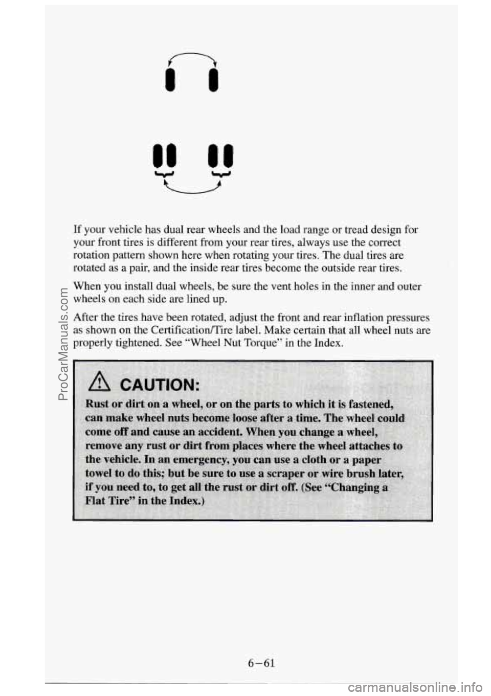 GMC SIERRA 1995  Owners Manual If your  vehicle  has  dual  rear  wheels  and  the  load  range or tread design for 
your  front  tires  is different  from  your  rear  tires,  always  use  the correct 
rotation  pattern  shown  he