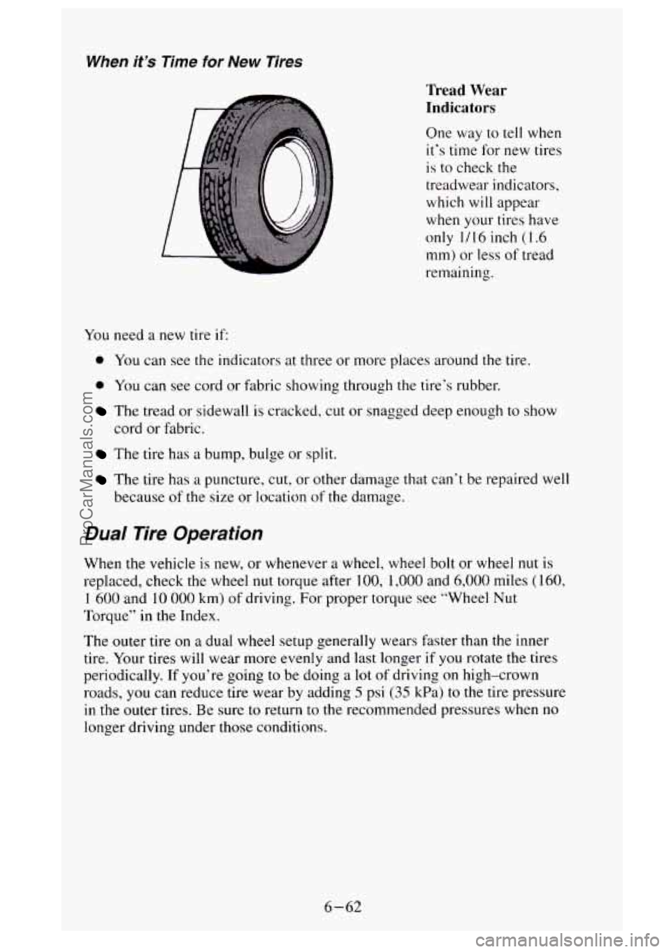 GMC SIERRA 1995  Owners Manual When it’s Time for  New  Tires 
You need a new  tire if: 
Tread  Wear 
Indicators 
One  way to tell when 
it’s  time for new  tires 
is  to check  the 
treadwear indicators, 
which  will appear 
w