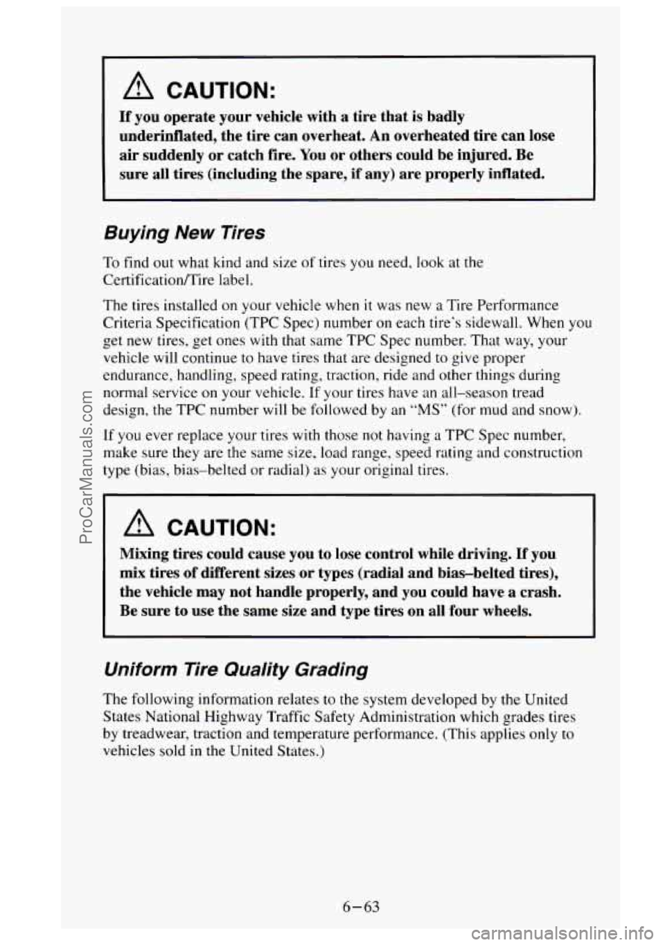 GMC SIERRA 1995  Owners Manual A CAUTION: 
If you operate your vehicle  with a tire  that is badly 
underinflated,  the  tire  can overheat. An overheated  tire 
can lose 
air suddenly or catch  fire. You or others  could be injure