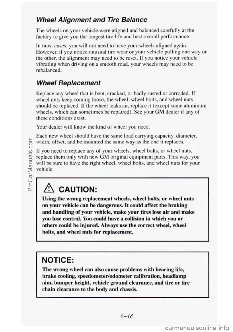 GMC SIERRA 1995 Owners Manual Wheel Alignment and Tire Balance
The wheels on your vehicle were aligned and balanced carefully at the
factory
to give you the longest tire life and best overall performance.
In most cas GMC SIERRA 1995 Owners Manual Wheel Alignment and Tire Balance
The wheels on your vehicle were aligned and balanced carefully at the
factory
to give you the longest tire life and best overall performance.
In most cas