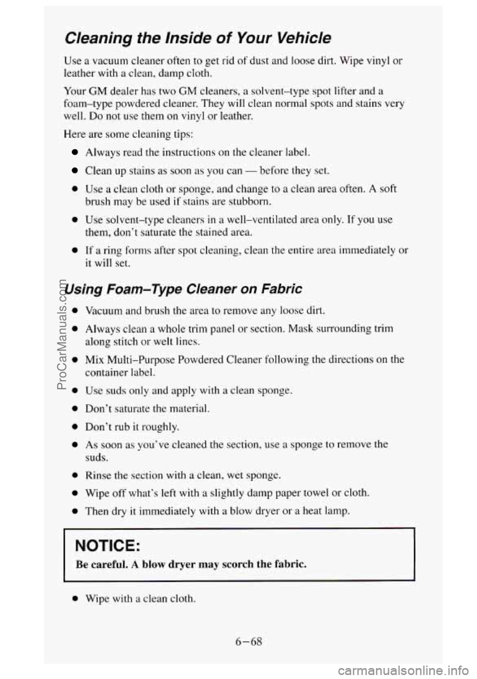 GMC SIERRA 1995 Owners Manual 0
e
0
0
0
0
C/eaning the Inside of Your Vehicle
Use a vacuum cleaner often to get rid of dust and loose dirt. Wipe vinyl or
leather with a clean, damp cloth.
Your
GM dealer has two CM GMC SIERRA 1995 Owners Manual 0
e
0
0
0
0
C/eaning the Inside of Your Vehicle
Use a vacuum cleaner often to get rid of dust and loose dirt. Wipe vinyl or
leather with a clean, damp cloth.
Your
GM dealer has two CM