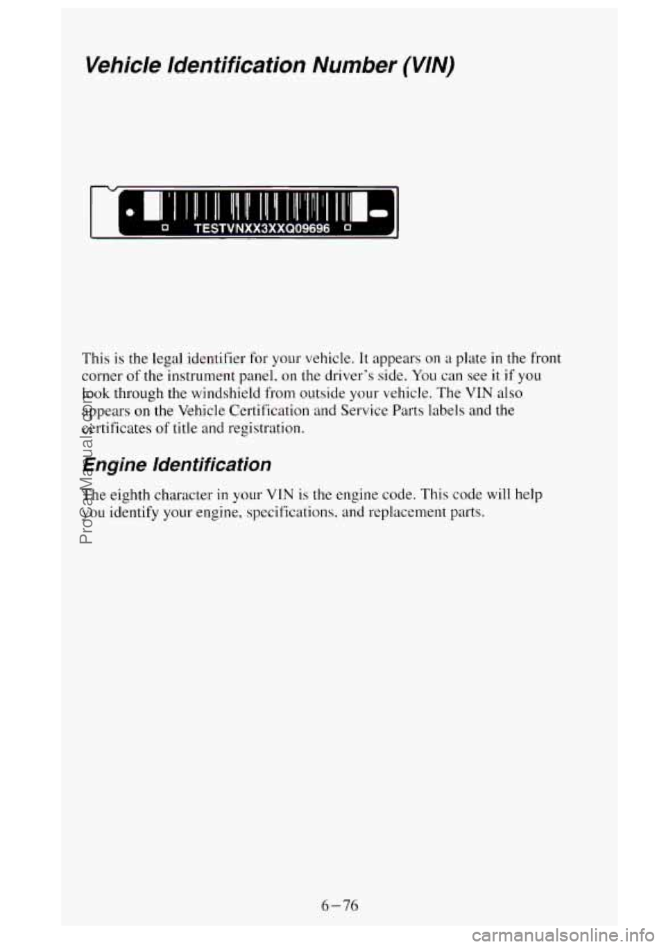 GMC SIERRA 1995 Owners Manual Vehicle Identification Number (VIN)
0 TESTVNXX3XXQ09696 G
This is the legal identifier for your vehicle. It appears on a plate in the front
corner
of the instrument panel, on the driver’s GMC SIERRA 1995 Owners Manual Vehicle Identification Number (VIN)
0 TESTVNXX3XXQ09696 G
This is the legal identifier for your vehicle. It appears on a plate in the front
corner
of the instrument panel, on the driver’s