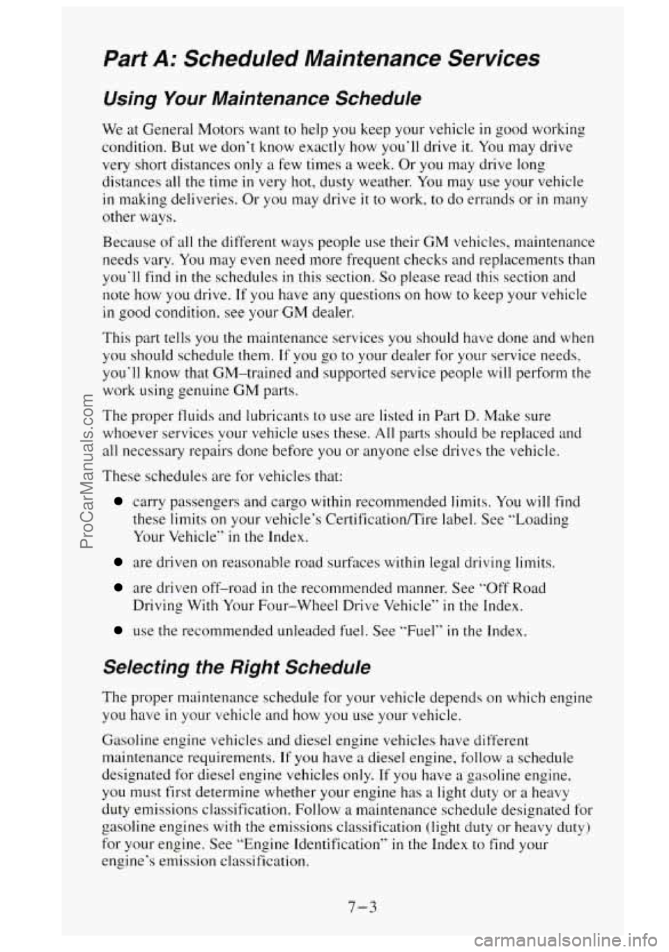 GMC SIERRA 1995 Owners Manual Part A: Scheduled Maintenance Services
Using Your Maintenance Schedule
We at General Motors want to help you keep your vehicle in good working
condition. But we don’t know exactly how yo GMC SIERRA 1995 Owners Manual Part A: Scheduled Maintenance Services
Using Your Maintenance Schedule
We at General Motors want to help you keep your vehicle in good working
condition. But we don’t know exactly how yo