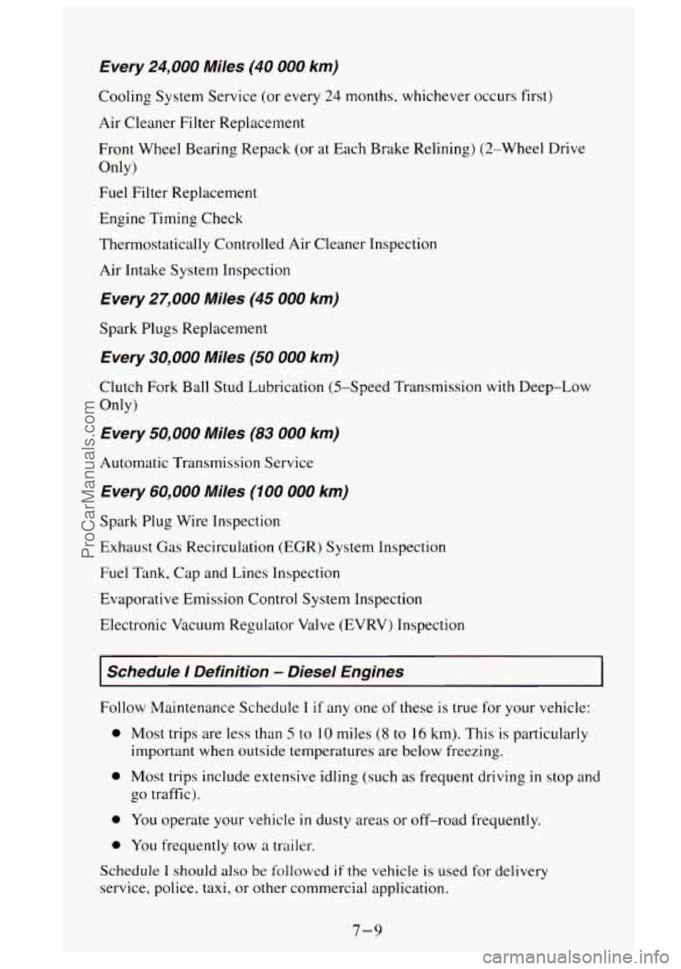 GMC SIERRA 1995 Owners Manual Every 24,000 Miles (40 000 km)
Cooling System Service (or every 24 months, whichever occurs first)
Air Cleaner Filter Replacement
Front Wheel Bearing Repack (or at Each Brake Relining) GMC SIERRA 1995 Owners Manual Every 24,000 Miles (40 000 km)
Cooling System Service (or every 24 months, whichever occurs first)
Air Cleaner Filter Replacement
Front Wheel Bearing Repack (or at Each Brake Relining)