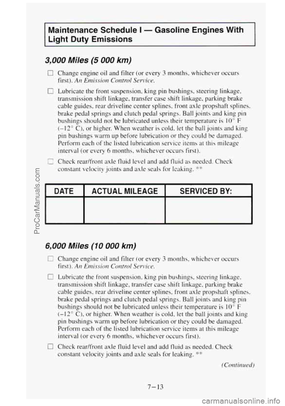 GMC SIERRA 1995 Owners Manual Maintenance Schedule I - Gasoline Engines With
Light Duty Emissions
3,000 Miles (5 000 km)
[7 Change engine oil and filter (or every 3 months, whichever occurs
first).
An Emission Contr GMC SIERRA 1995 Owners Manual Maintenance Schedule I - Gasoline Engines With
Light Duty Emissions
3,000 Miles (5 000 km)
[7 Change engine oil and filter (or every 3 months, whichever occurs
first).
An Emission Contr