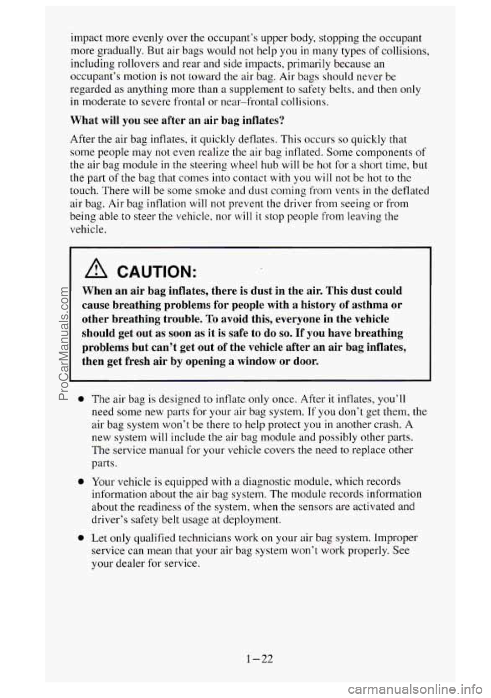 GMC SIERRA 1995  Owners Manual impact more evenly  over  the occ.upant’s upper body, stopping the occupant 
more gradually. But  air bags  would  not  help you 
in many types  of collisions, 
including rollovers  and rear and sid