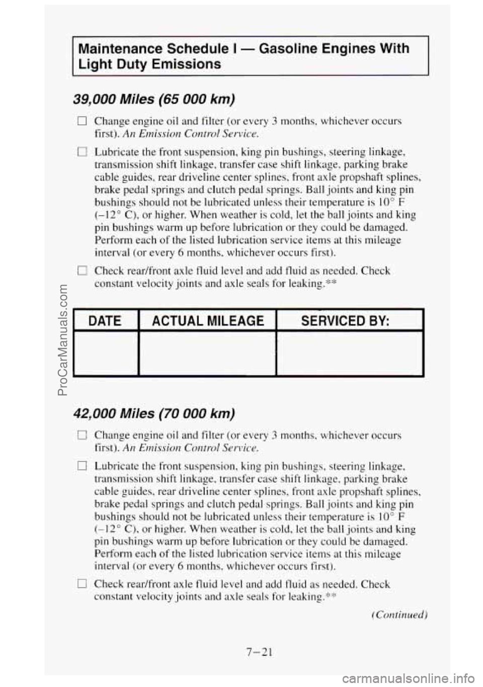 GMC SIERRA 1995 Owners Manual Maintenance Schedule I - Gasoline Engines With
Light Duty Emissions
39,000 Miles (65 000 km)
0 Change engine oil and filter (or every 3 months, whichever occurs
first).
An Emission Con GMC SIERRA 1995 Owners Manual Maintenance Schedule I - Gasoline Engines With
Light Duty Emissions
39,000 Miles (65 000 km)
0 Change engine oil and filter (or every 3 months, whichever occurs
first).
An Emission Con