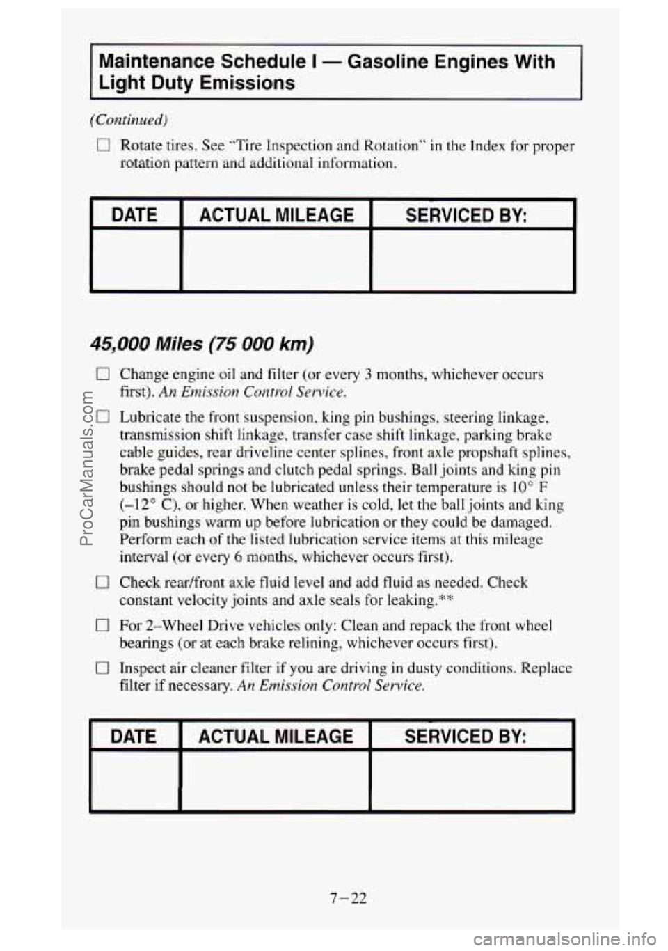 GMC SIERRA 1995 Owners Manual Maintenance Schedule I - Gasoline Engines With
Light
Duty Emissions
(Continued)
0 Rotate tires. See “Tire Inspection and Rotation” in the Index for proper
rotation pattern and additi GMC SIERRA 1995 Owners Manual Maintenance Schedule I - Gasoline Engines With
Light
Duty Emissions
(Continued)
0 Rotate tires. See “Tire Inspection and Rotation” in the Index for proper
rotation pattern and additi