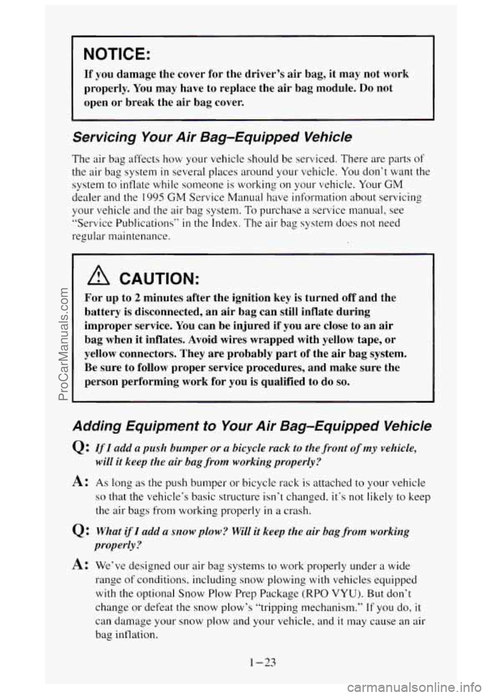 GMC SIERRA 1995  Owners Manual NOTICE: 
If you damage  the  cover  for  the  driver’s  air  bag,  it  may  not  work\
 
properly.  You may  have  to  replace  the  air  bag  module. 
Do not 
open  or  break  the  air  bag  cover.