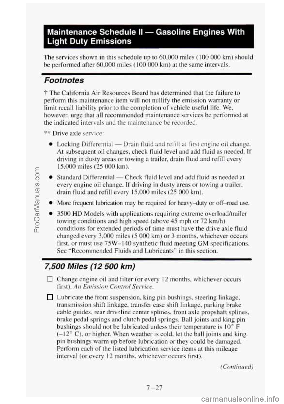 GMC SIERRA 1995 Owners Manual Maintenance Schedule II - Gasoline Engines With
Light Duty Emissions
The services shown in this schedule up to 60.000 miles ( 100 000 km) should
be performed after
60.000 miles ( 100 000 k GMC SIERRA 1995 Owners Manual Maintenance Schedule II - Gasoline Engines With
Light Duty Emissions
The services shown in this schedule up to 60.000 miles ( 100 000 km) should
be performed after
60.000 miles ( 100 000 k