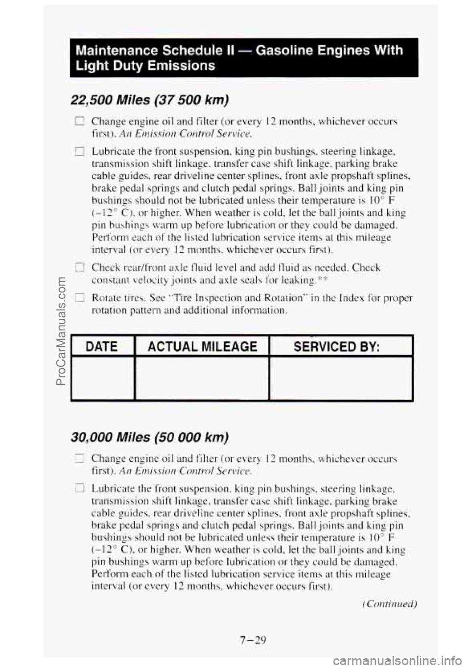 GMC SIERRA 1995 Owners Manual Maintenance Schedule II - Gasoline Engines With
Light Duty Emissions
22,500 Miles (37 500 km)
C Change engine oil and filter (or every 12 months. whichever occurs
first).
Ai? Emissio~ Co GMC SIERRA 1995 Owners Manual Maintenance Schedule II - Gasoline Engines With
Light Duty Emissions
22,500 Miles (37 500 km)
C Change engine oil and filter (or every 12 months. whichever occurs
first).
Ai? Emissio~ Co