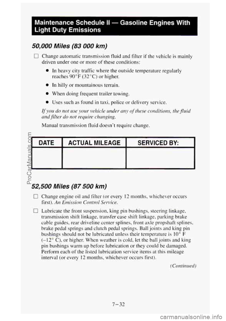 GMC SIERRA 1995 Owners Manual I
Maintenance Schedule II - Gasoline Engines With
Light Duty Emissions
I
rn
50,000 Miles (83 000 km)
0 Change automatic transmission fluid and filter if the vehicle is mainly
driven un GMC SIERRA 1995 Owners Manual I
Maintenance Schedule II - Gasoline Engines With
Light Duty Emissions
I
rn
50,000 Miles (83 000 km)
0 Change automatic transmission fluid and filter if the vehicle is mainly
driven un