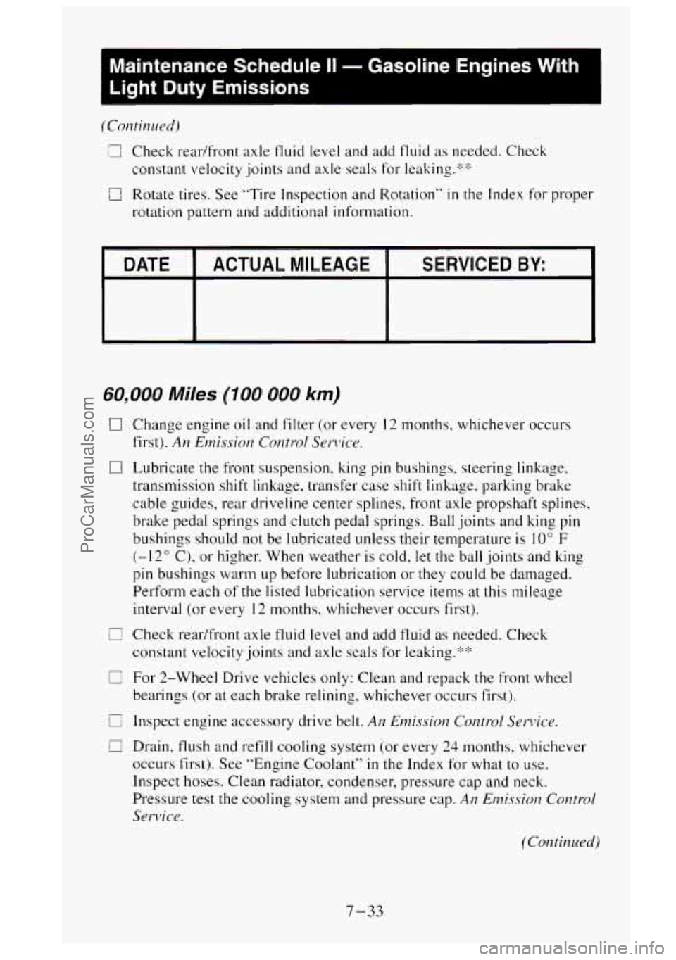 GMC SIERRA 1995 Owners Manual Maintenance Schedule I1 - Gasoline Engines With
Light Duty Emissions
(Continued)
E Check rear/front axle fluid level and add fluid as needed. Check
constant velocity joints and axle seals GMC SIERRA 1995 Owners Manual Maintenance Schedule I1 - Gasoline Engines With
Light Duty Emissions
(Continued)
E Check rear/front axle fluid level and add fluid as needed. Check
constant velocity joints and axle seals