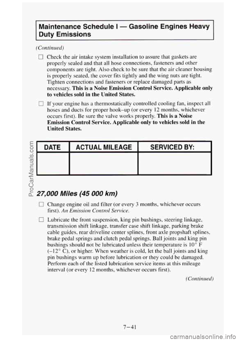 GMC SIERRA 1995 Owners Manual Maintenance Schedule I - Gasoline Engines Heavy
Duty Emissions
(Continued)
0
0
Check the air intake system installation to assure that gaskets are
properly sealed and that all hose conn GMC SIERRA 1995 Owners Manual Maintenance Schedule I - Gasoline Engines Heavy
Duty Emissions
(Continued)
0
0
Check the air intake system installation to assure that gaskets are
properly sealed and that all hose conn