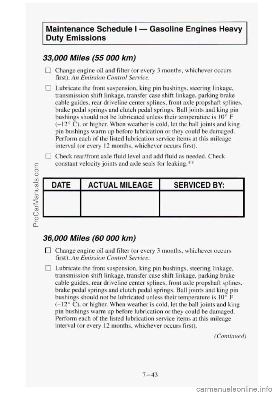 GMC SIERRA 1995 Owners Manual Maintenance Schedule I - Gasoline Engines Heavy
Duty Emissions
33,000 Miles (55 000 km)
0 Change engine oil and filter (or every 3 months, whichever occurs
first).
An Emission Control Serv GMC SIERRA 1995 Owners Manual Maintenance Schedule I - Gasoline Engines Heavy
Duty Emissions
33,000 Miles (55 000 km)
0 Change engine oil and filter (or every 3 months, whichever occurs
first).
An Emission Control Serv