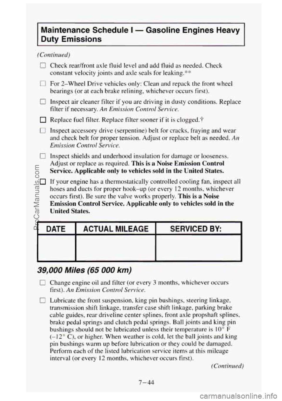 GMC SIERRA 1995 Owners Manual Maintenance Schedule I - Gasoline Engines Heavy
Duty Emissions
(Continued)
0 Check readfront axle fluid level and add fluid as needed. Check
constant velocity joints and axle seals for GMC SIERRA 1995 Owners Manual Maintenance Schedule I - Gasoline Engines Heavy
Duty Emissions
(Continued)
0 Check readfront axle fluid level and add fluid as needed. Check
constant velocity joints and axle seals for