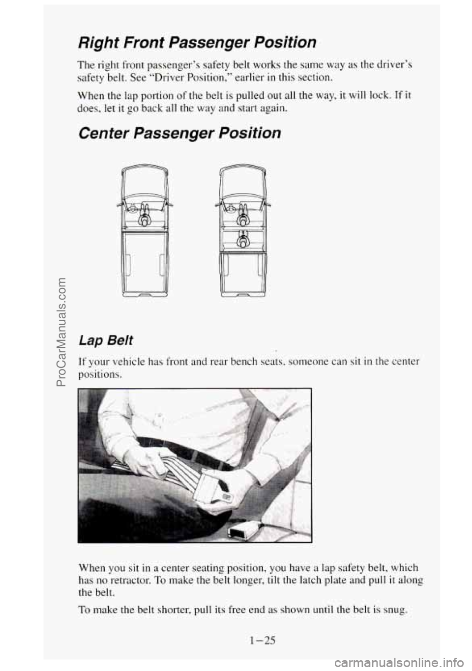 GMC SIERRA 1995 Service Manual Right Front Passenger Position
The right front passenger’s safety belt works the same way as the driver’s
safety belt. See “Driver Position,” earlier
in this section.
When the l GMC SIERRA 1995 Service Manual Right Front Passenger Position
The right front passenger’s safety belt works the same way as the driver’s
safety belt. See “Driver Position,” earlier
in this section.
When the l