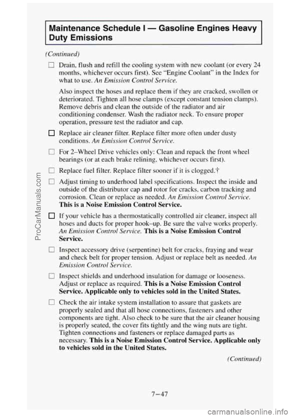 GMC SIERRA 1995 Owners Manual Maintenance Schedule I - Gasoline Engines Heavy
Duty Emissions
(Continued)
0
0
0
0
0
0
0
Drain, flush and refill the cooling system with new coolant (or every 24
months, whichever GMC SIERRA 1995 Owners Manual Maintenance Schedule I - Gasoline Engines Heavy
Duty Emissions
(Continued)
0
0
0
0
0
0
0
Drain, flush and refill the cooling system with new coolant (or every 24
months, whichever