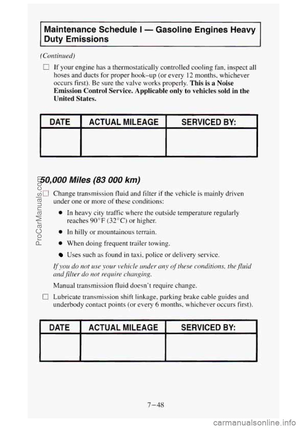 GMC SIERRA 1995 Owners Manual Maintenance Schedule I - Gasoline Engines Heavy
Duty Emissions
(Continued)
c1 If your engine has a thermostatically controlled cooling fan, inspect all
hoses and ducts for proper hook-up GMC SIERRA 1995 Owners Manual Maintenance Schedule I - Gasoline Engines Heavy
Duty Emissions
(Continued)
c1 If your engine has a thermostatically controlled cooling fan, inspect all
hoses and ducts for proper hook-up