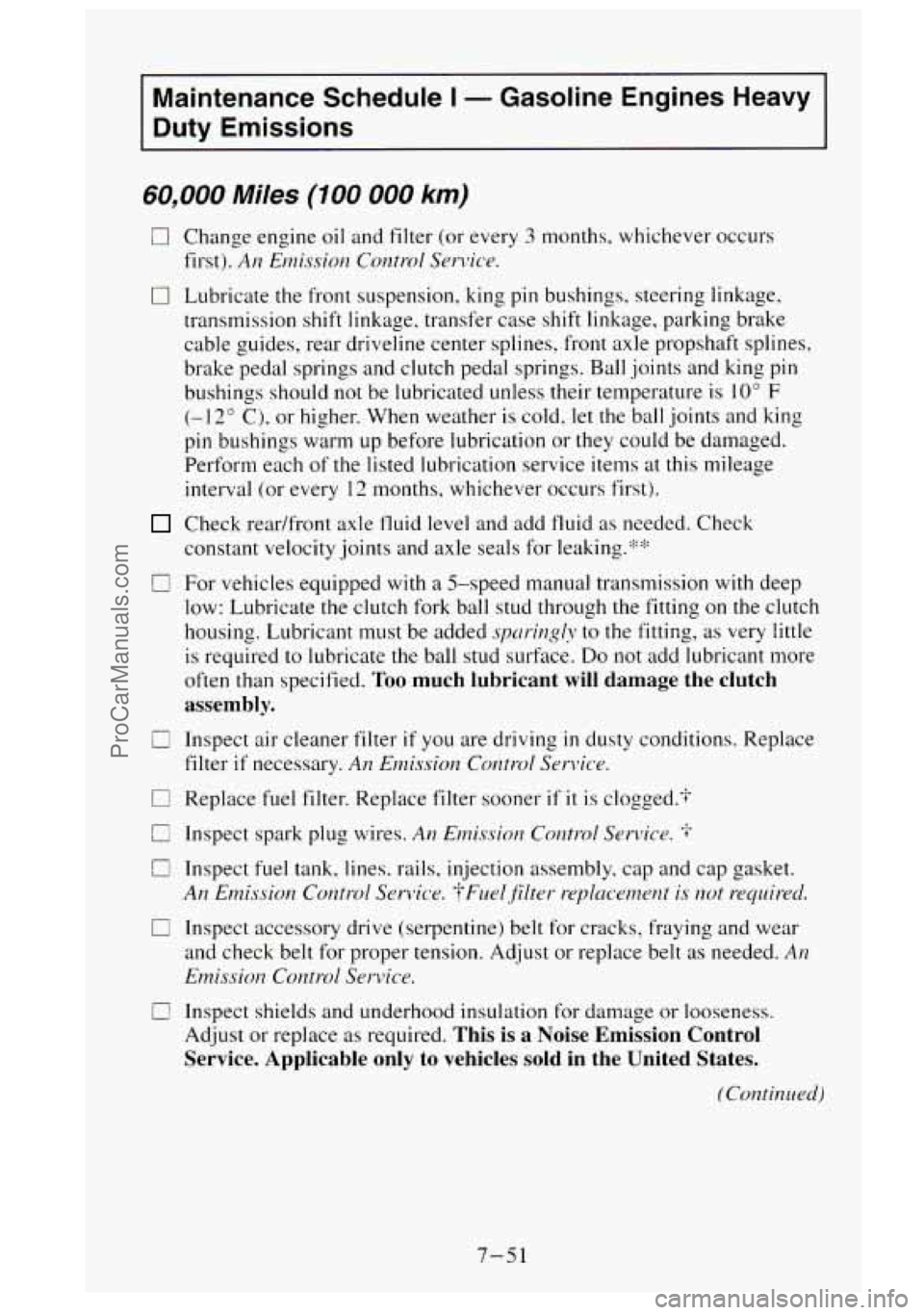 GMC SIERRA 1995 Owners Manual Maintenance Schedule I - Gasoline Engines Heavy
Duty Emissions
60,000 Miles (100 000 km)
0
0
0
0
Change engine oil and filter (or every 3 months, whichever occurs
first).
An Emission GMC SIERRA 1995 Owners Manual Maintenance Schedule I - Gasoline Engines Heavy
Duty Emissions
60,000 Miles (100 000 km)
0
0
0
0
Change engine oil and filter (or every 3 months, whichever occurs
first).
An Emission