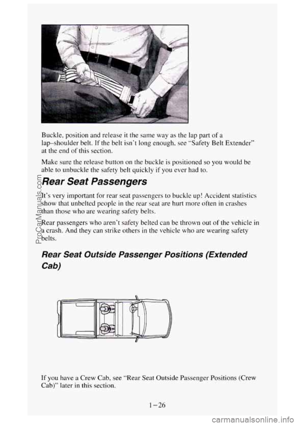 GMC SIERRA 1995 Service Manual Buckle, position and release it the same way as the lap part of a
lap-shoulder belt.
Tf the belt isn‘t long enough, see “Safety Belt Extender“
at the end of this section.
Make sure GMC SIERRA 1995 Service Manual Buckle, position and release it the same way as the lap part of a
lap-shoulder belt.
Tf the belt isn‘t long enough, see “Safety Belt Extender“
at the end of this section.
Make sure