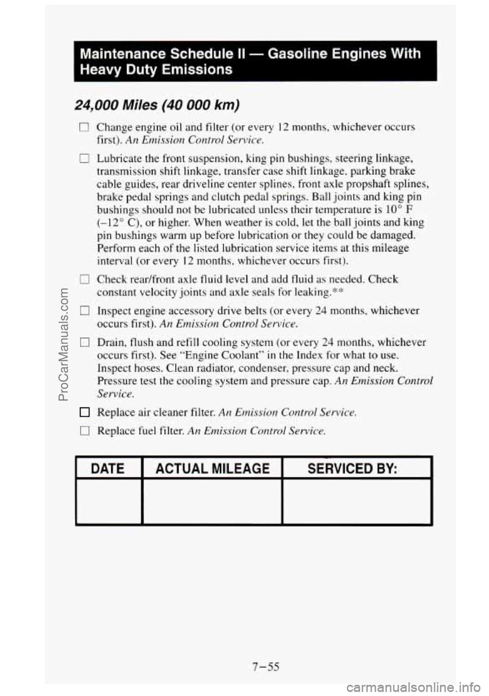 GMC SIERRA 1995 Owners Manual Maintenance Schedule II - Gasoline Engines With
Heavy Duty Emissions
24,000 Miles (40 000 km)
0
Change engine oil and filter (or every 12 months, whichever occurs
first).
AI? Emission Con GMC SIERRA 1995 Owners Manual Maintenance Schedule II - Gasoline Engines With
Heavy Duty Emissions
24,000 Miles (40 000 km)
0
Change engine oil and filter (or every 12 months, whichever occurs
first).
AI? Emission Con