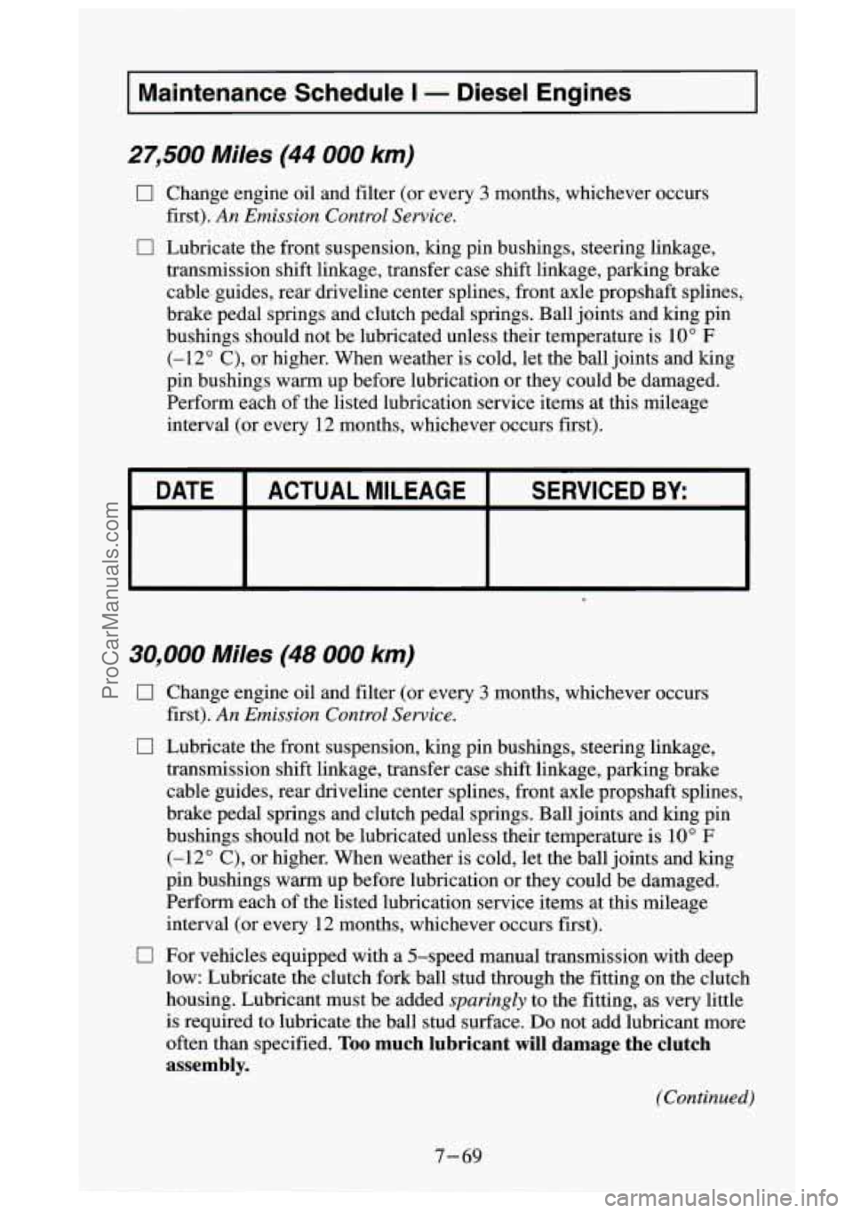 GMC SIERRA 1995 Owners Manual I Maintenance Schedule I - Diesel Engines I
27,500 Miles (44 000 km)
0 Change engine oil and filter (or every 3 months, whichever occurs
0 Lubricate the front suspension, king pin b GMC SIERRA 1995 Owners Manual I Maintenance Schedule I - Diesel Engines I
27,500 Miles (44 000 km)
0 Change engine oil and filter (or every 3 months, whichever occurs
0 Lubricate the front suspension, king pin b