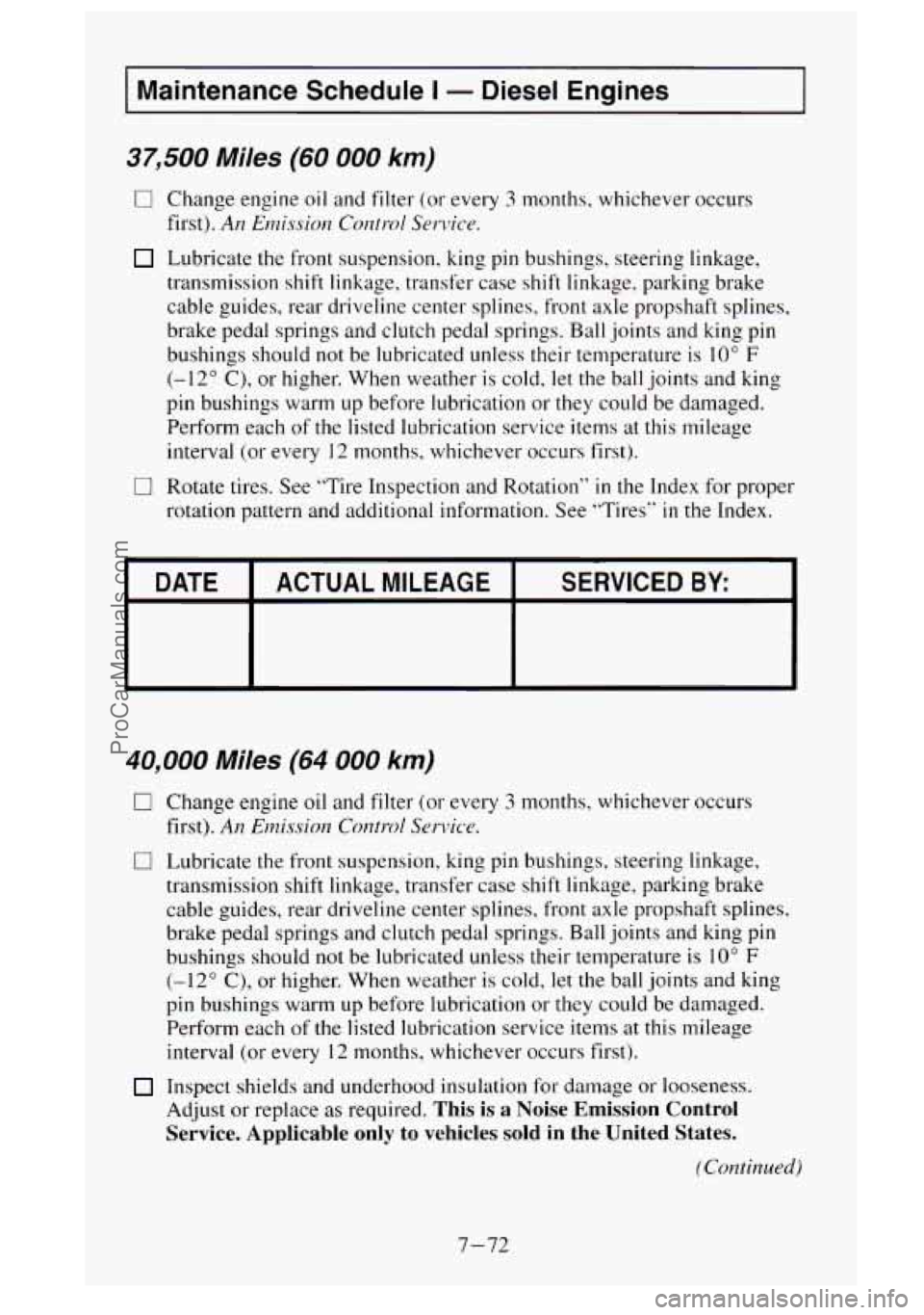GMC SIERRA 1995 Owners Manual Maintenance Schedule I - Diesel Engines
37,500 Miles (60 000 km)
0 Change engine oil and filter (or every 3 months, whichever occurs
first).
An Emission Control Service.
Lubricate the fro GMC SIERRA 1995 Owners Manual Maintenance Schedule I - Diesel Engines
37,500 Miles (60 000 km)
0 Change engine oil and filter (or every 3 months, whichever occurs
first).
An Emission Control Service.
Lubricate the fro