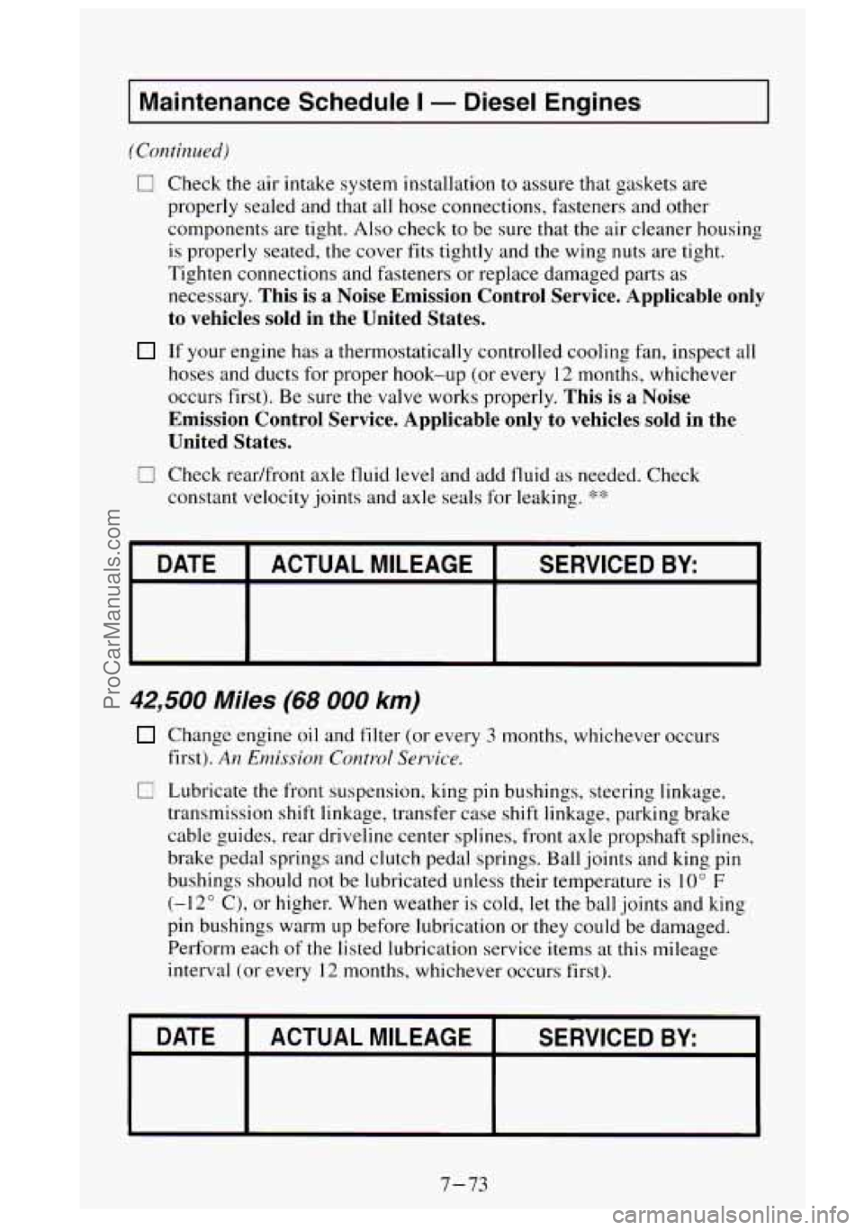 GMC SIERRA 1995 Owners Manual Maintenance Schedule I - Diesel Engines
(Continued)
0 Check the air intake system installation to assure that gaskets are
properly sealed and that all hose connections, fasteners and other GMC SIERRA 1995 Owners Manual Maintenance Schedule I - Diesel Engines
(Continued)
0 Check the air intake system installation to assure that gaskets are
properly sealed and that all hose connections, fasteners and other