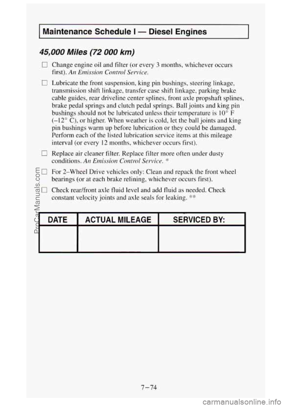 GMC SIERRA 1995 Owners Manual I Maintenance Schedule I - Diesel Engines I
45,000 Miles (72 000 km)
17 Change engine oil and filter (or every 3 months, whichever occurs
first).
An Emission Control Service.
0 Lubricate the GMC SIERRA 1995 Owners Manual I Maintenance Schedule I - Diesel Engines I
45,000 Miles (72 000 km)
17 Change engine oil and filter (or every 3 months, whichever occurs
first).
An Emission Control Service.
0 Lubricate the