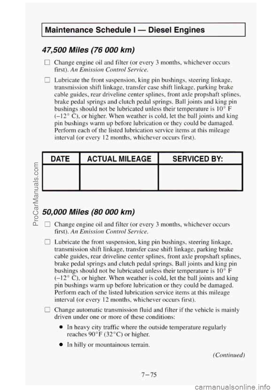 GMC SIERRA 1995 Owners Manual I Maintenance Schedule I - Diesel Engines I
47,500 Miles (76 000 km)
0 Change engine oil and filter (or every 3 months, whichever occurs
first).
Arz Emission Control Service.
c I Lubricat GMC SIERRA 1995 Owners Manual I Maintenance Schedule I - Diesel Engines I
47,500 Miles (76 000 km)
0 Change engine oil and filter (or every 3 months, whichever occurs
first).
Arz Emission Control Service.
c I Lubricat
