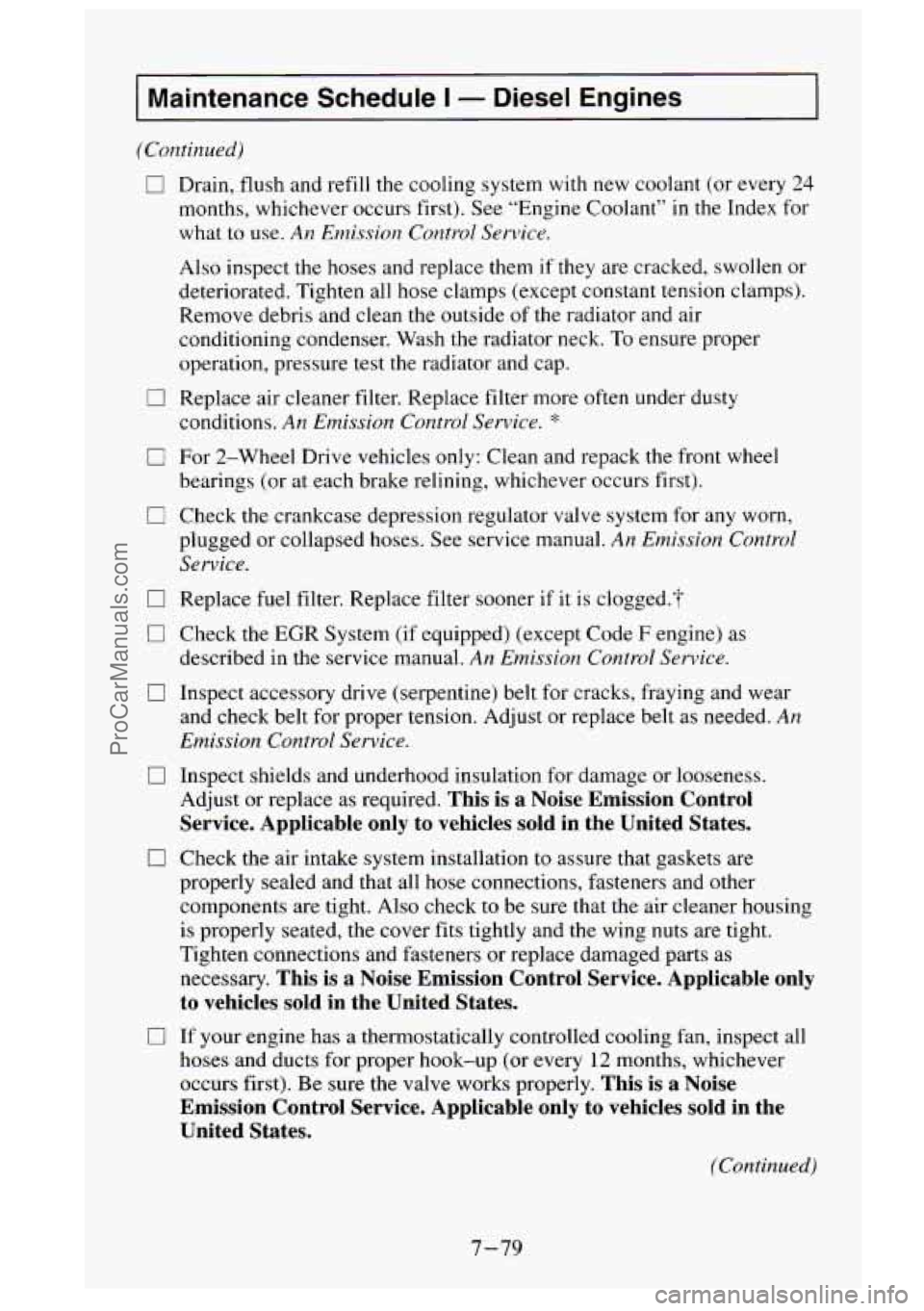 GMC SIERRA 1995 Owners Manual I Maintenance Schedule I - Diesel Engines
(Continued)
0 Drain, flush and refill the cooling system with new coolant (or every 24
months, whichever occurs first). See “Engine Coolant” i GMC SIERRA 1995 Owners Manual I Maintenance Schedule I - Diesel Engines
(Continued)
0 Drain, flush and refill the cooling system with new coolant (or every 24
months, whichever occurs first). See “Engine Coolant” i