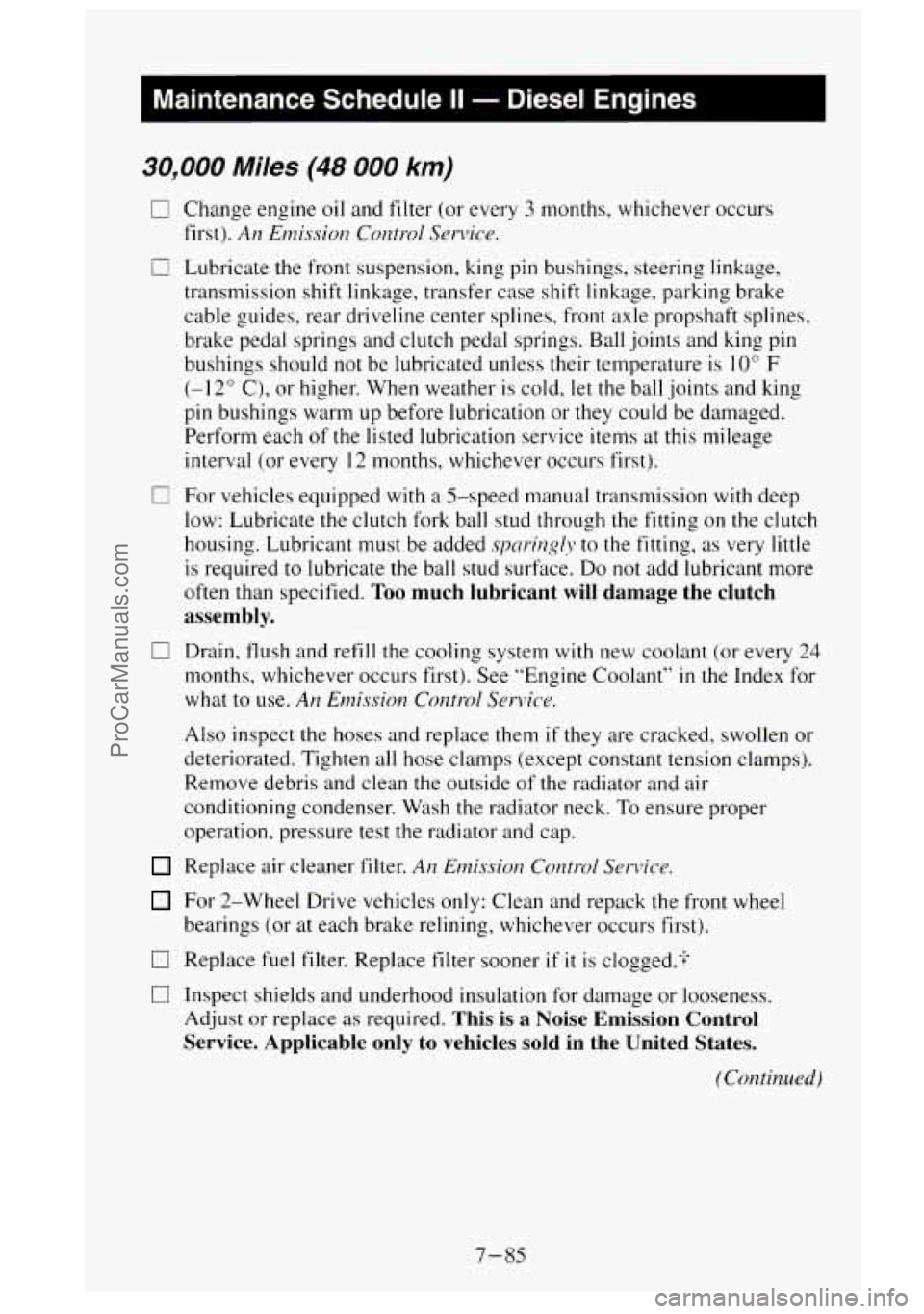 GMC SIERRA 1995 Owners Manual I Maintenance Schedule II - Diesel Engines
30,000 Miles (48 000 km)
0
0
0
Change engine oil and filter (or every 3 months, whichever occurs
first).
An Emission Control Service.
Lubricat GMC SIERRA 1995 Owners Manual I Maintenance Schedule II - Diesel Engines
30,000 Miles (48 000 km)
0
0
0
Change engine oil and filter (or every 3 months, whichever occurs
first).
An Emission Control Service.
Lubricat