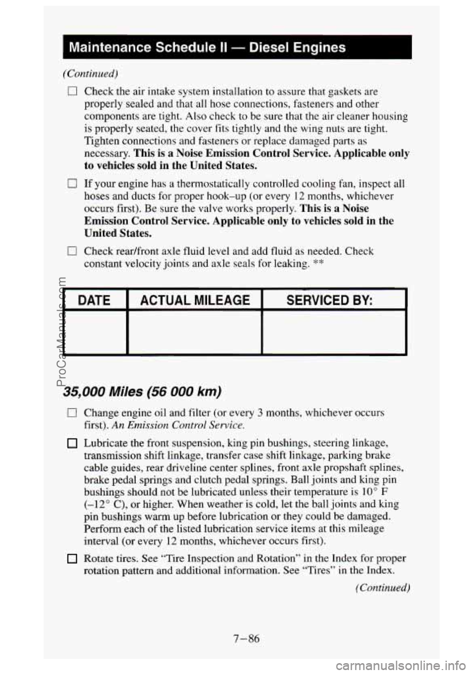 GMC SIERRA 1995 Owners Manual I Maintenance Schedule II - Diesel Engines
(Continued)
0 Check the air intake system installation to assure that gaskets are
properly sealed and that all hose connections, fasteners and ot GMC SIERRA 1995 Owners Manual I Maintenance Schedule II - Diesel Engines
(Continued)
0 Check the air intake system installation to assure that gaskets are
properly sealed and that all hose connections, fasteners and ot