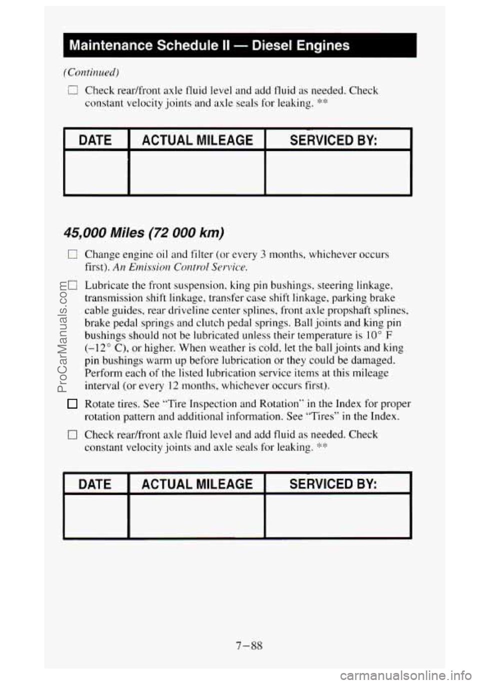 GMC SIERRA 1995 Owners Manual I Maintenance Schedule II - Diesel Engines
( Con t in ~t ed)
0 Check readfront axle fluid level and add fluid as needed. Check
constant velocity joints and axle seals for leaking.
**
I DA GMC SIERRA 1995 Owners Manual I Maintenance Schedule II - Diesel Engines
( Con t in ~t ed)
0 Check readfront axle fluid level and add fluid as needed. Check
constant velocity joints and axle seals for leaking.
**
I DA