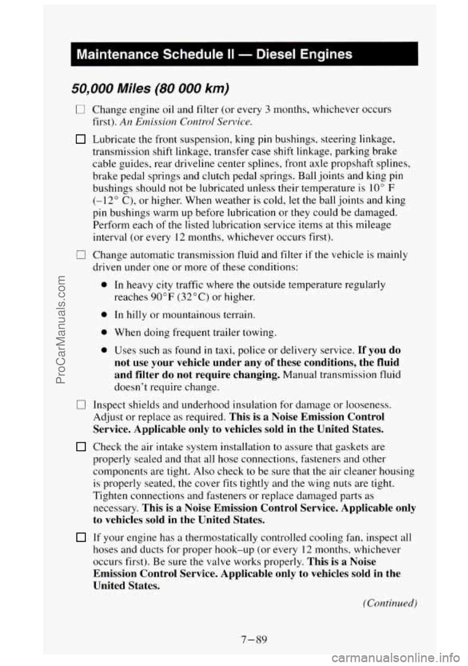 GMC SIERRA 1995 Owners Manual 50,000 Miles (80 000 km)
0
0
Change engine oil and filter (or every 3 months, whichever occurs
first). AII Emissiou Cor1trd Senicv.
Lubricate the front suspension, king pin bushings. stee GMC SIERRA 1995 Owners Manual 50,000 Miles (80 000 km)
0
0
Change engine oil and filter (or every 3 months, whichever occurs
first). AII Emissiou Cor1trd Senicv.
Lubricate the front suspension, king pin bushings. stee