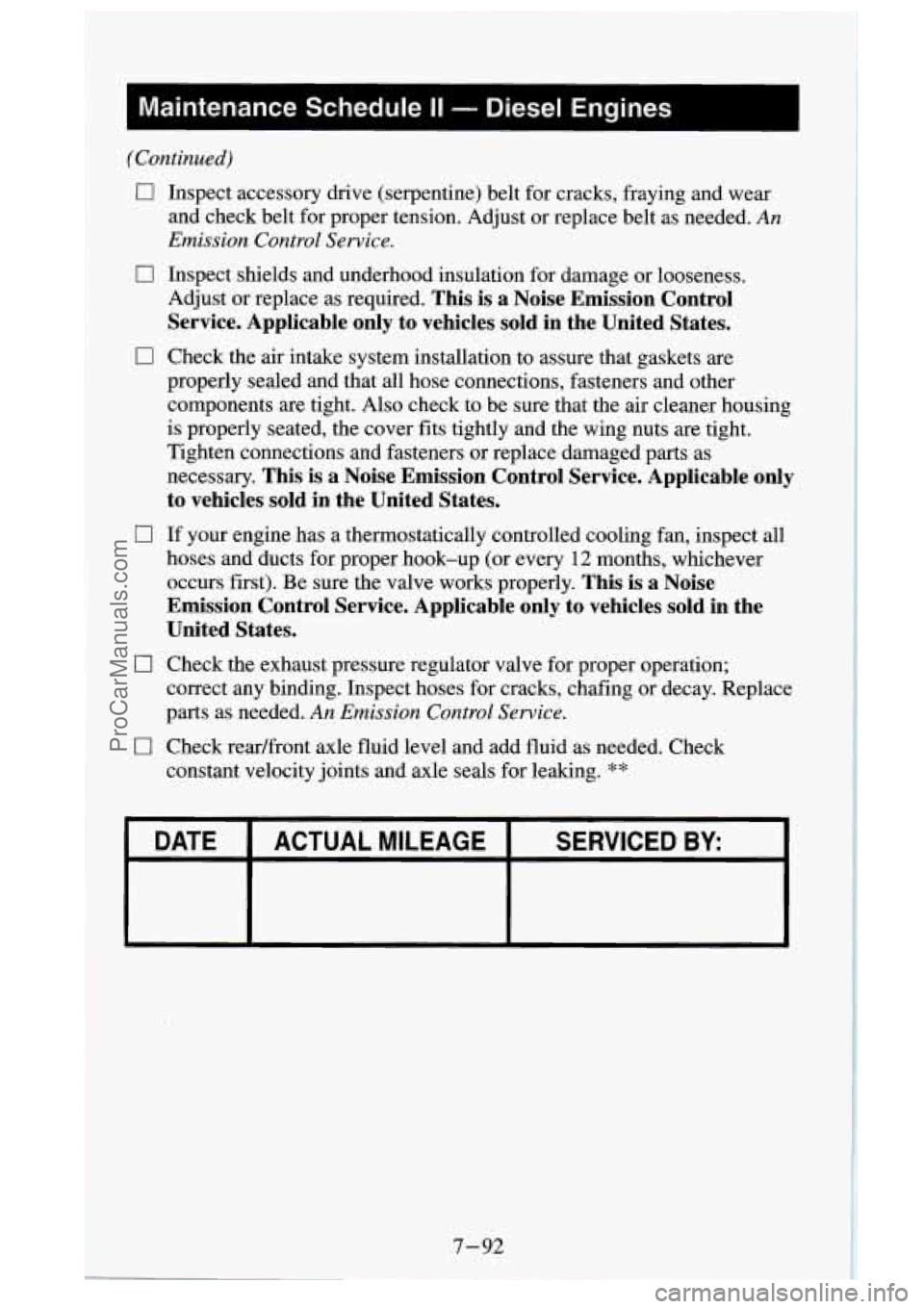 GMC SIERRA 1995 Owners Manual (Continued)
0 Inspect accessory drive (serpentine) belt for cracks, fraying and wear
and check belt for proper tension. Adjust or replace belt as needed.
An
Emission Control Service.
0 Ins GMC SIERRA 1995 Owners Manual (Continued)
0 Inspect accessory drive (serpentine) belt for cracks, fraying and wear
and check belt for proper tension. Adjust or replace belt as needed.
An
Emission Control Service.
0 Ins