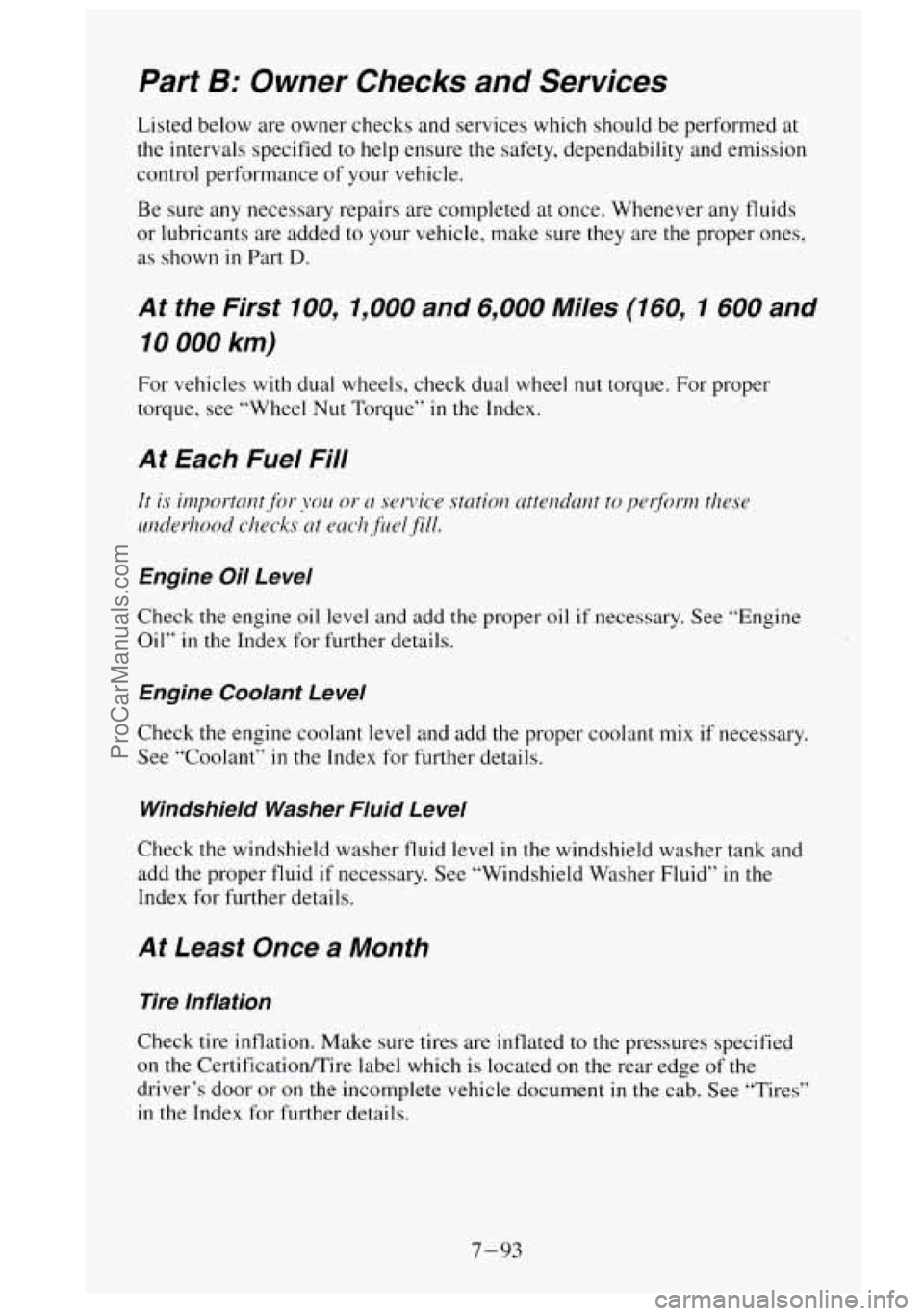 GMC SIERRA 1995 Owners Manual Part B: Owner Checks and Services
Listed below are owner checks and services which should be performed at
the intervals specified to help ensure the safety, dependability and emission
con GMC SIERRA 1995 Owners Manual Part B: Owner Checks and Services
Listed below are owner checks and services which should be performed at
the intervals specified to help ensure the safety, dependability and emission
con