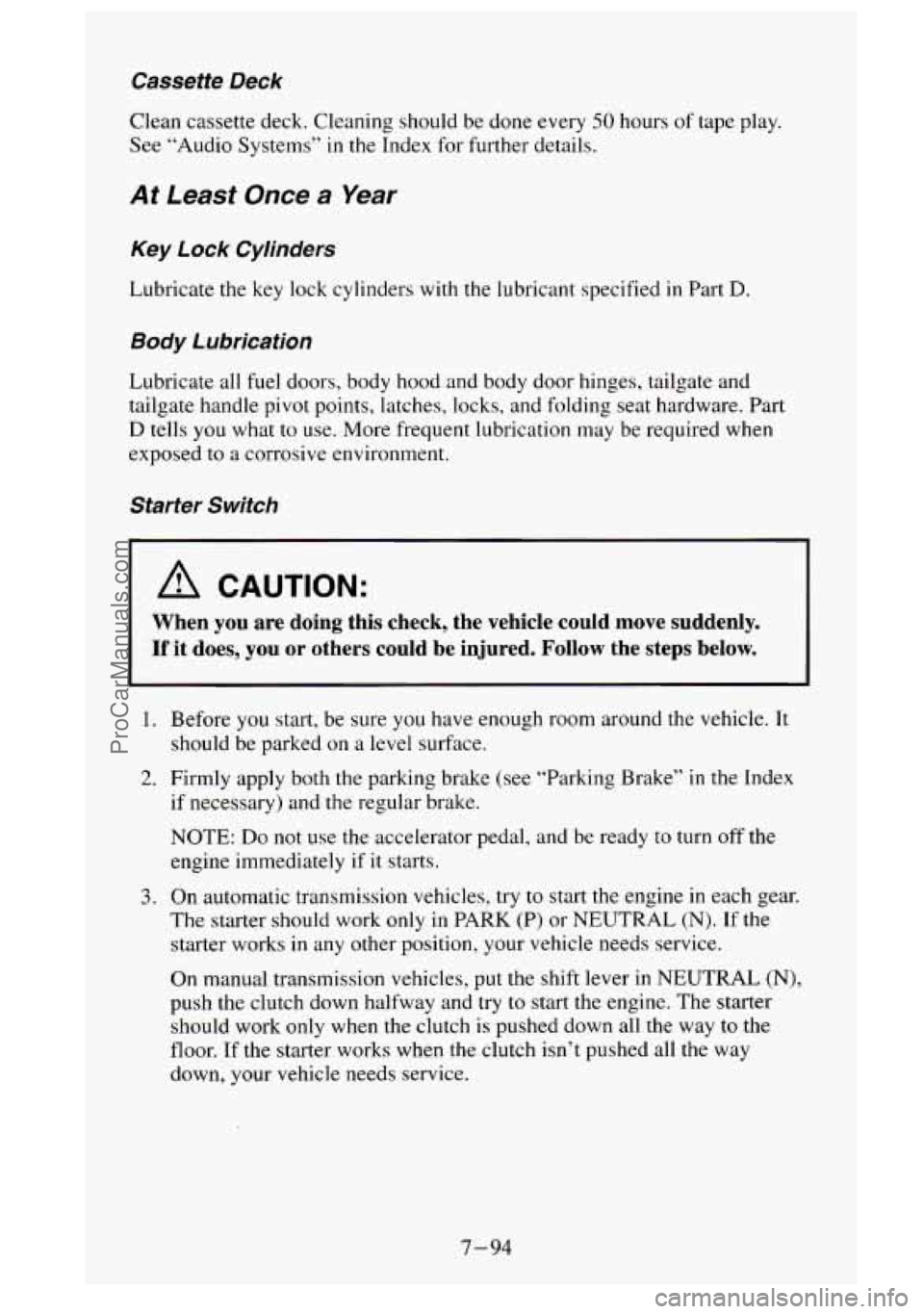 GMC SIERRA 1995 Owners Manual Cassette Deck
Clean cassette deck. Cleaning should be done every 50 hours of tape play.
See “Audio Systems”
in the Index for further details.
At Least Once a Year
Key Lock Cylinder GMC SIERRA 1995 Owners Manual Cassette Deck
Clean cassette deck. Cleaning should be done every 50 hours of tape play.
See “Audio Systems”
in the Index for further details.
At Least Once a Year
Key Lock Cylinder