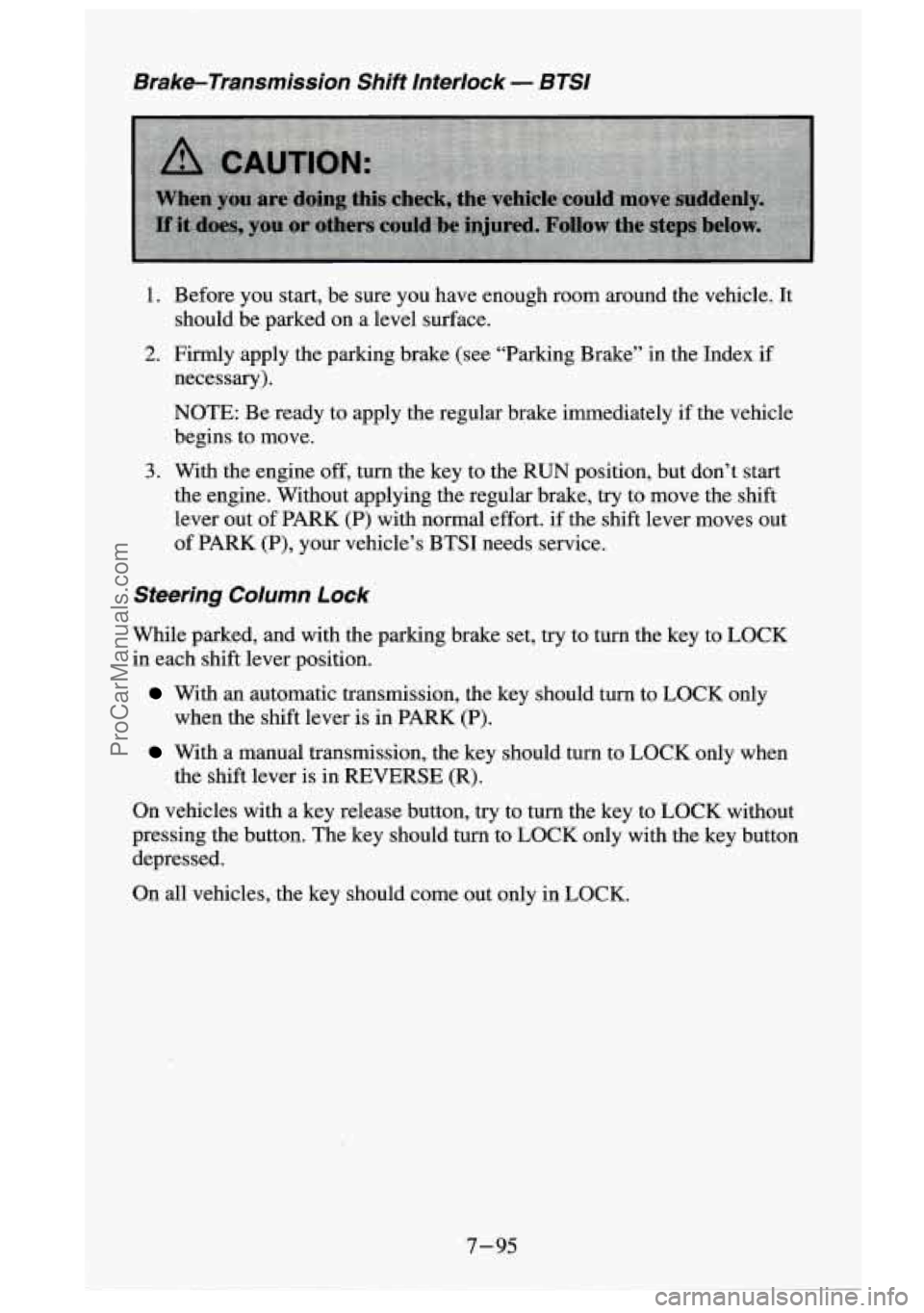 GMC SIERRA 1995 Owners Manual Brake-Transmission Shift Interlock - BTSI
1.
2.
3.
Before you start, be sure you have enough room around the vehicle. It
should be parked on a level surface.
Firrnly apply the pa GMC SIERRA 1995 Owners Manual Brake-Transmission Shift Interlock - BTSI
1.
2.
3.
Before you start, be sure you have enough room around the vehicle. It
should be parked on a level surface.
Firrnly apply the pa